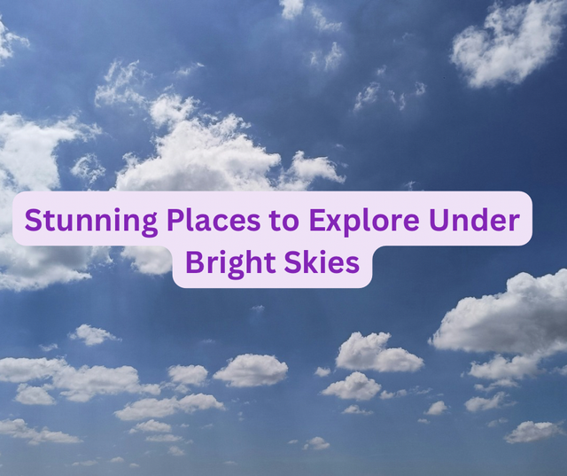 Stunning Places to Explore Under Bright Skies