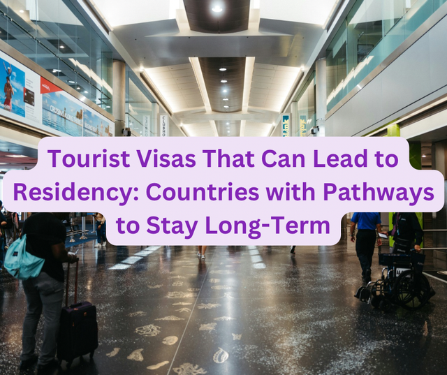 Tourist Visas That Can Lead to Residency: Countries with Pathways to Stay Long-Term
