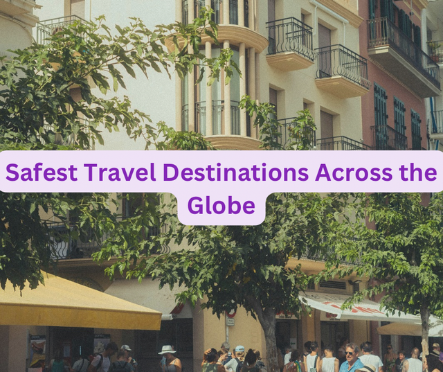 Safest Travel Destinations Across the Globe