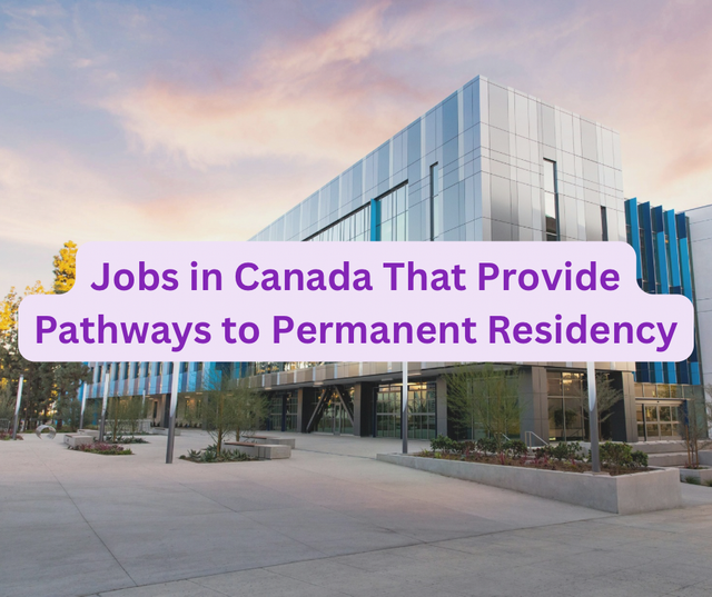 Jobs in Canada That Provide Pathways to Permanent Residency