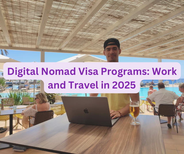 Digital Nomad Visa Programs: Work and Travel in 2025