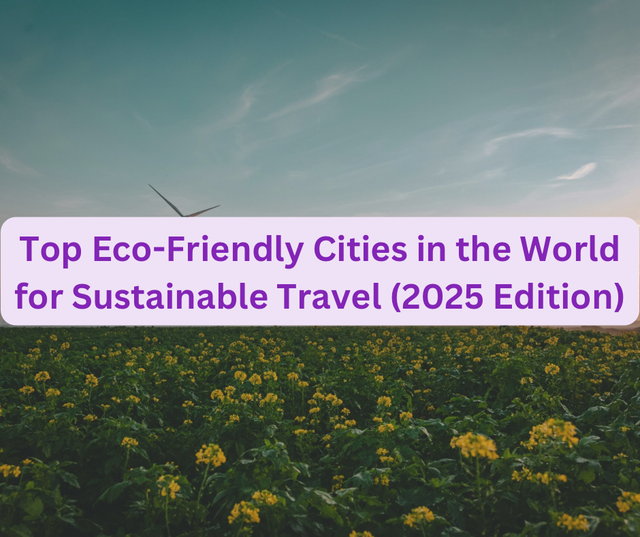 Top Eco-Friendly Cities in the World for Sustainable Travel (2025 Edition)