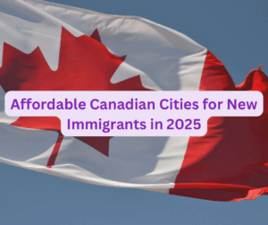 Affordable Canadian Cities for New Immigrants in 2025