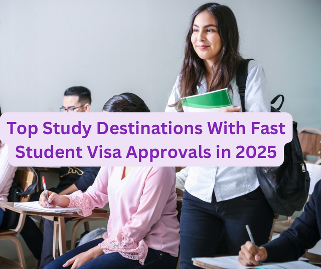 Top Study Destinations With Fast Student Visa Approvals in 2025