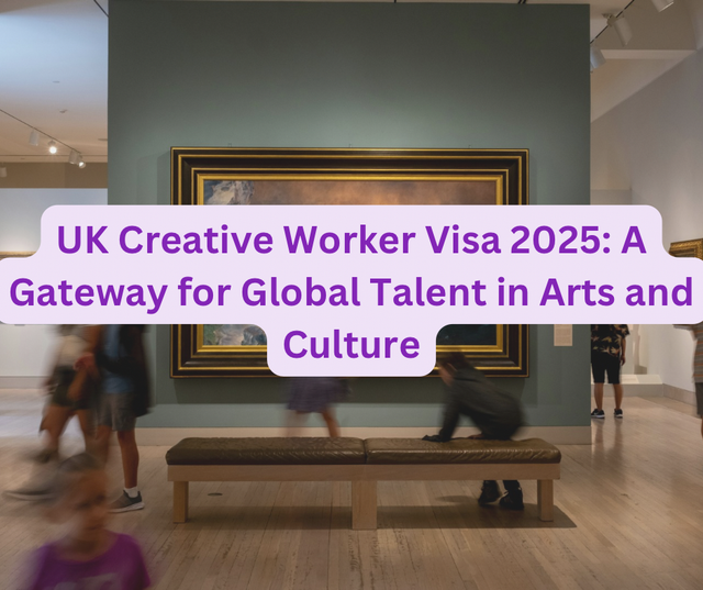 UK Creative Worker Visa 2025: A Gateway for Global Talent in Arts and Culture