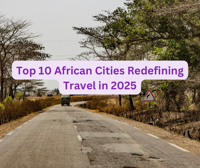 Top 10 African Cities Redefining Travel in 2025
