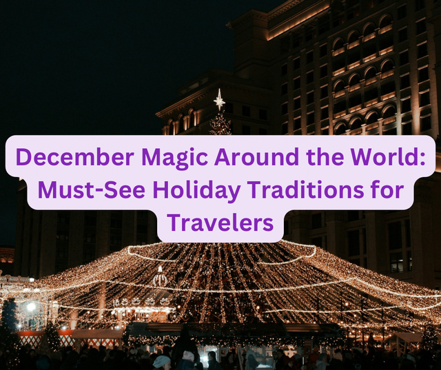 December Magic Around the World: Must-See Holiday Traditions for Travelers