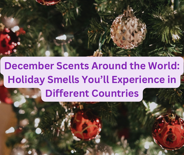 December Scents Around the World: Holiday Smells You’ll Experience in Different Countries