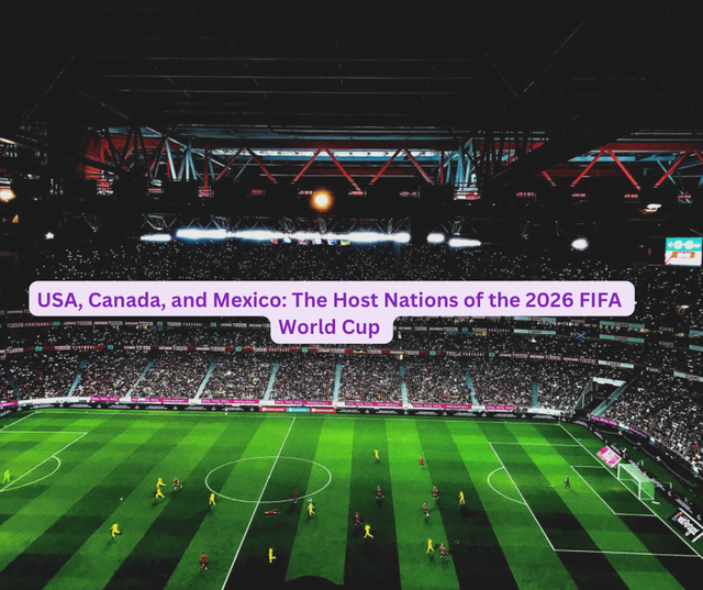 USA, Canada, and Mexico: The Host Nations of the 2026 FIFA World Cup 
